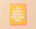 Already Obsessed Card - New Baby, Pregnancy - Made in USA