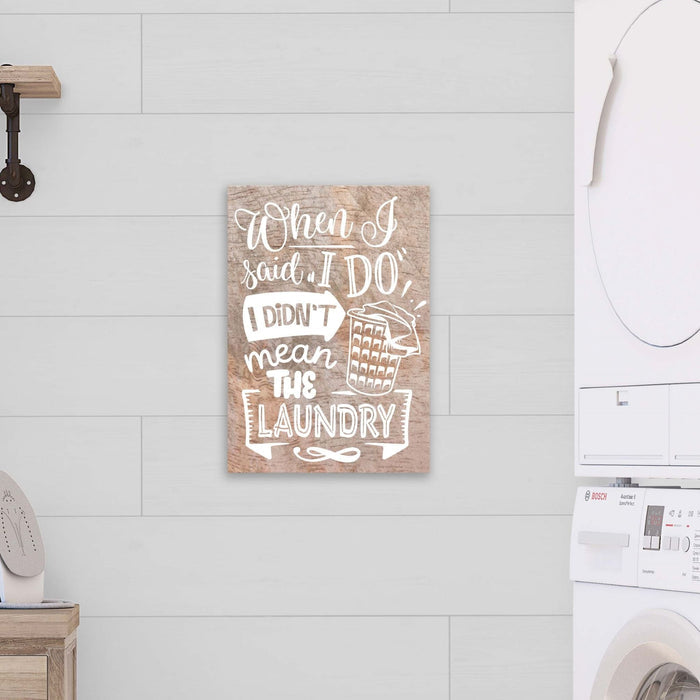 I Didn't Mean the Laundry 12" x 16" Unframed
