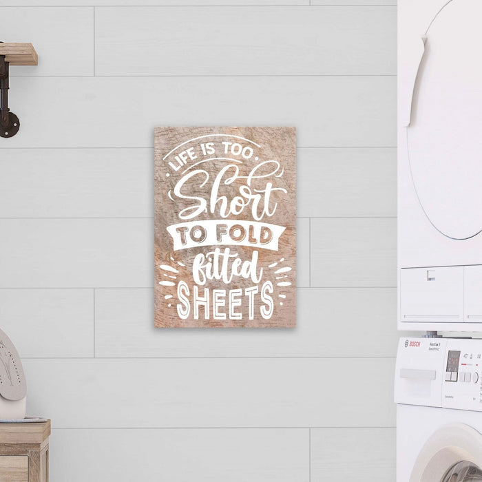 Life is Too Short to Fold Fitted Sheets 12" x 16" Unframed