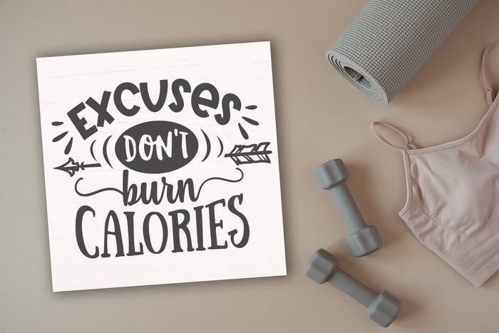 Excuses Don't Burn Calories