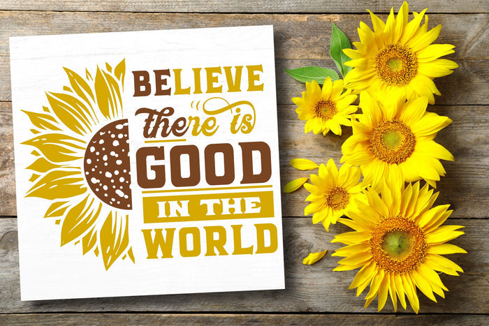 BElieve THEre is GOOD in the World 12" Square