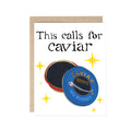 This Calls for Caviar Celebration greeting card