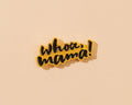 Whoa Mama - Mother Enamel Lapel Pin - Mother's Day